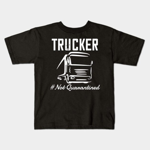 trucker-truck driver 2020 not quarantined truck driver gift Kids T-Shirt by DODG99